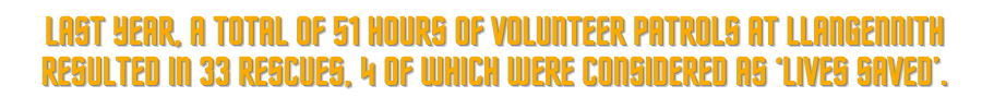 Last year, a total of 51 hours of volunteer patrols at Llangennith resulted in 33 rescues, 4 of which were considered as ‘lives saved’.